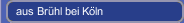 aus Brühl bei Köln